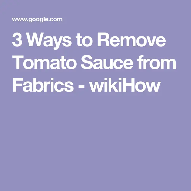 3 Ways to Remove Tomato Sauce from Fabrics