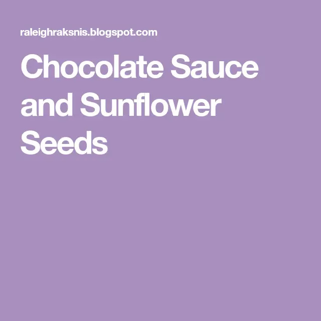 Chocolate Sauce and Sunflower Seeds