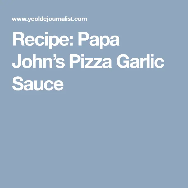 Recipe: Papa Johns Pizza Garlic Sauce